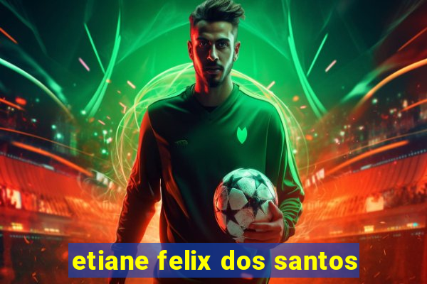 etiane felix dos santos